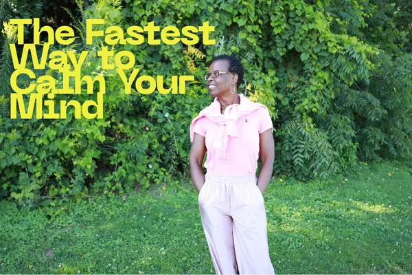 The Fastest Way to Calm Your Mind (When You Feel Overwhelmed)