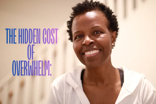 The Hidden Cost of Overwhelm: Why You Feel Drained (Even When You’re Doing Everything Right)