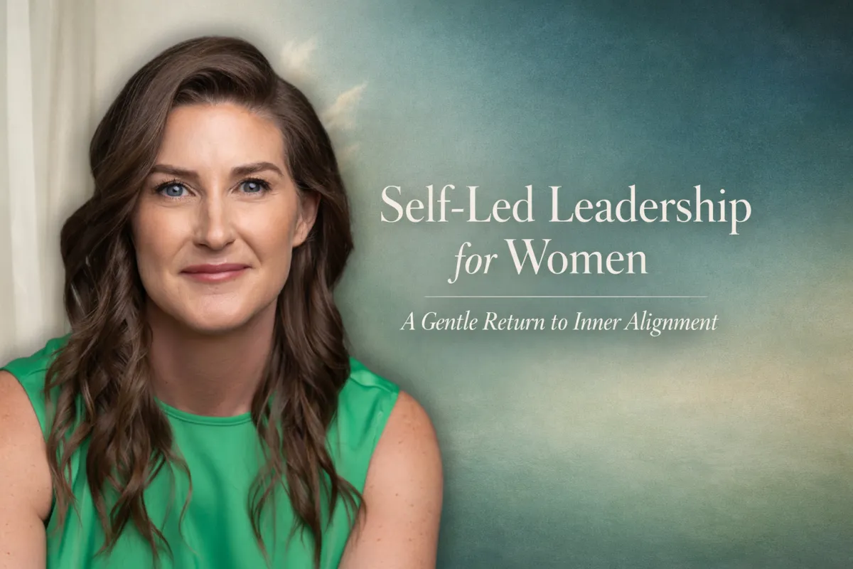 Self-Led Leadership for Women: A Gentle Return to Inner Alignment