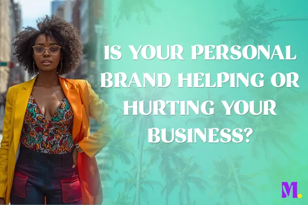 Is Your Personal Brand Helping or Hurting Your Business?