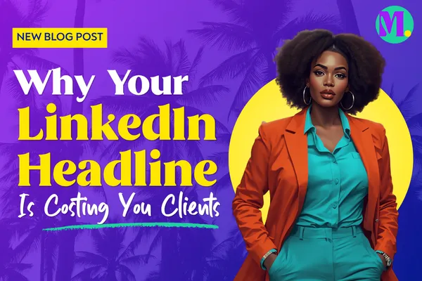Why Your LinkedIn Headline Is Costing You Clients