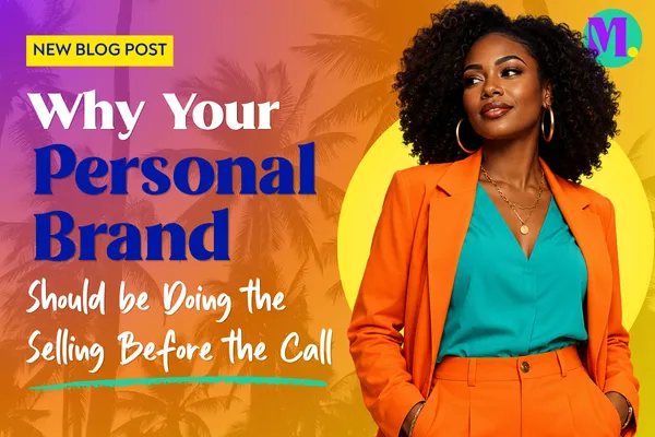Why Your Personal Brand Should Be Doing the Selling Before You Get on the Call