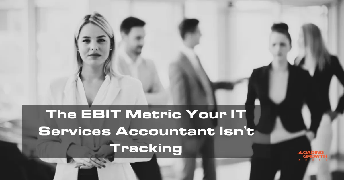 The EBIT Metric Your IT Services Accountant Isn't Tracking