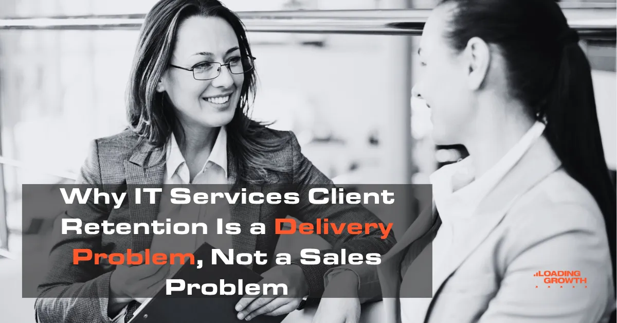 Why IT Services Client Retention Is a Delivery Problem, Not a Sales Problem