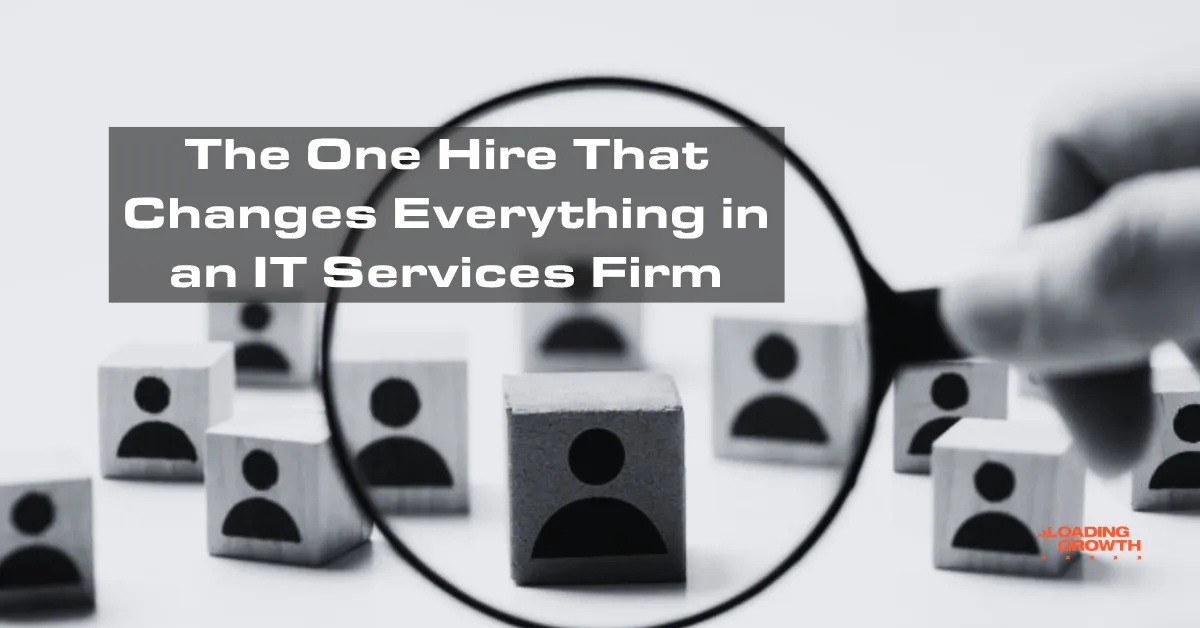 The One Hire That Changes Everything in an IT Services Firm
