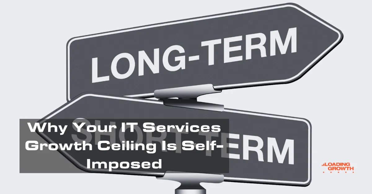 Why Your IT Services Growth Ceiling Is Self-Imposed