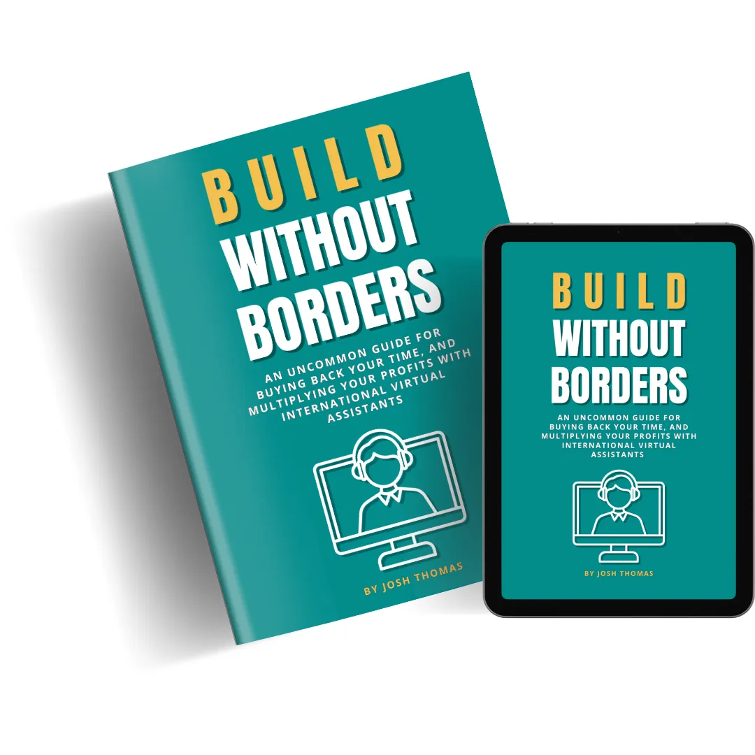 Build Without Borders by Josh Thomas - How to scale with Virtual Assistants.