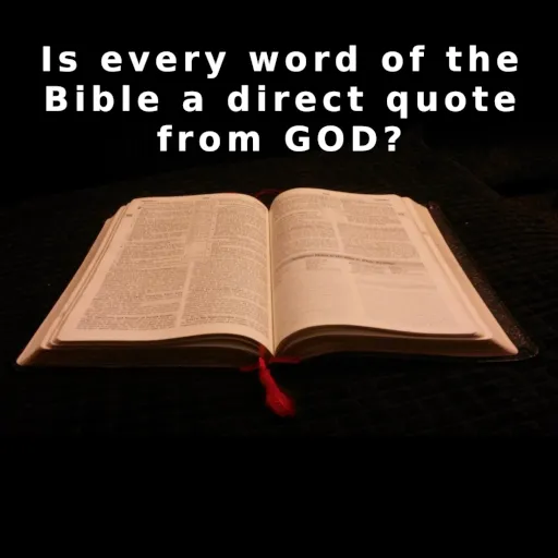 Is every word of the Bible a direct quote from GOD?