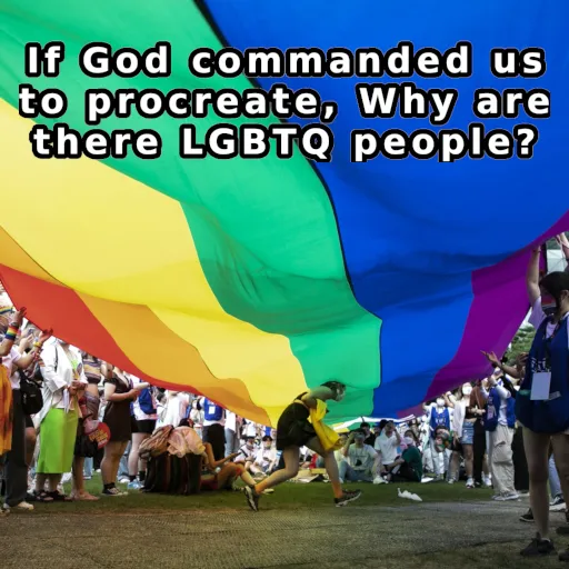 If God commanded us to procreate - Why are there LGBTQ people?