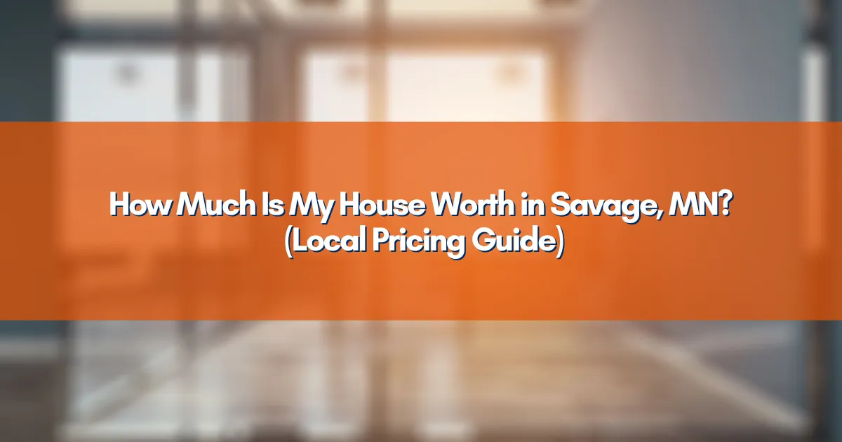 How Much Is My House Worth in Savage, MN? (Local Pricing Guide)