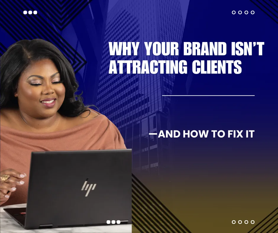 Why Your Brand Isn’t Attracting Clients