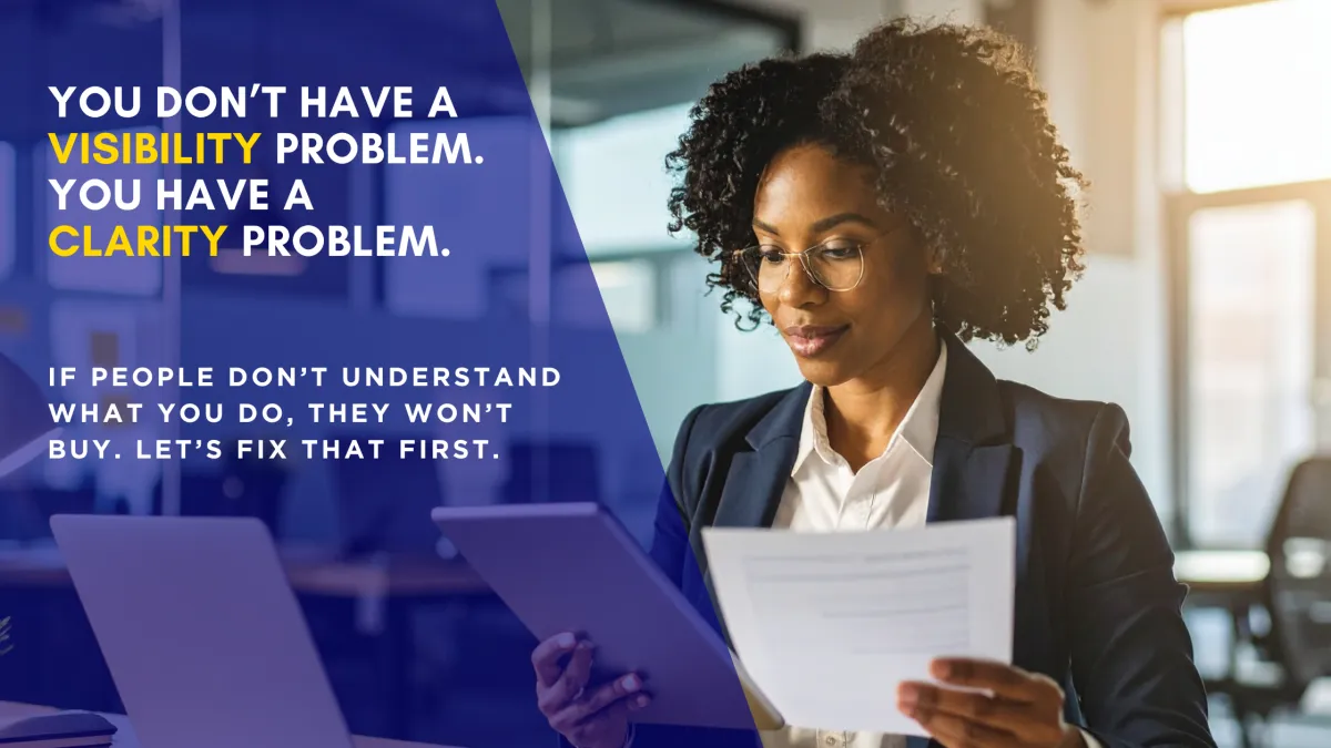 You Don’t Have a Visibility Problem. You Have a Clarity Problem.