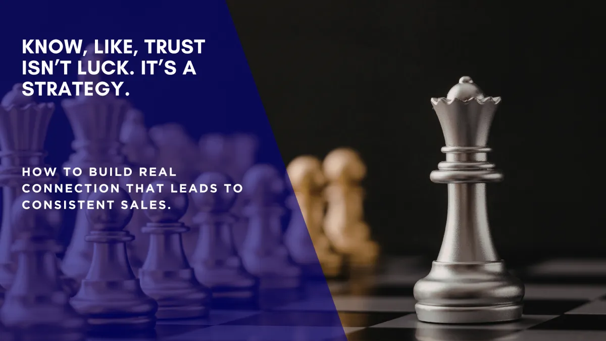 Know, Like, Trust Isn’t Luck. It’s a Strategy.