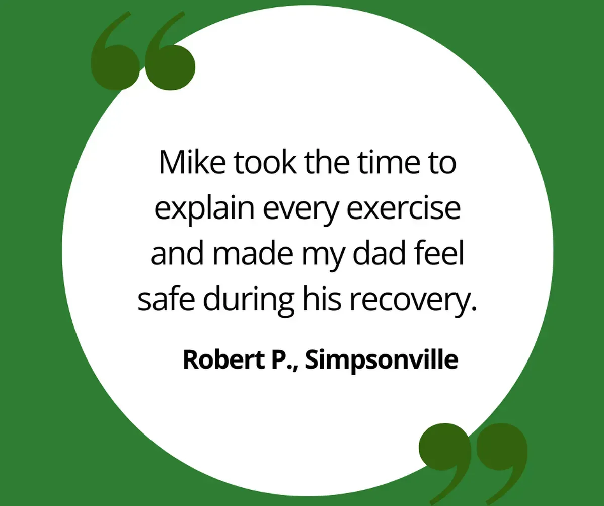 Testimonial graphic from Robert P. in Simpsonville praising Mike for clear explanations and making his father feel safe during recovery.