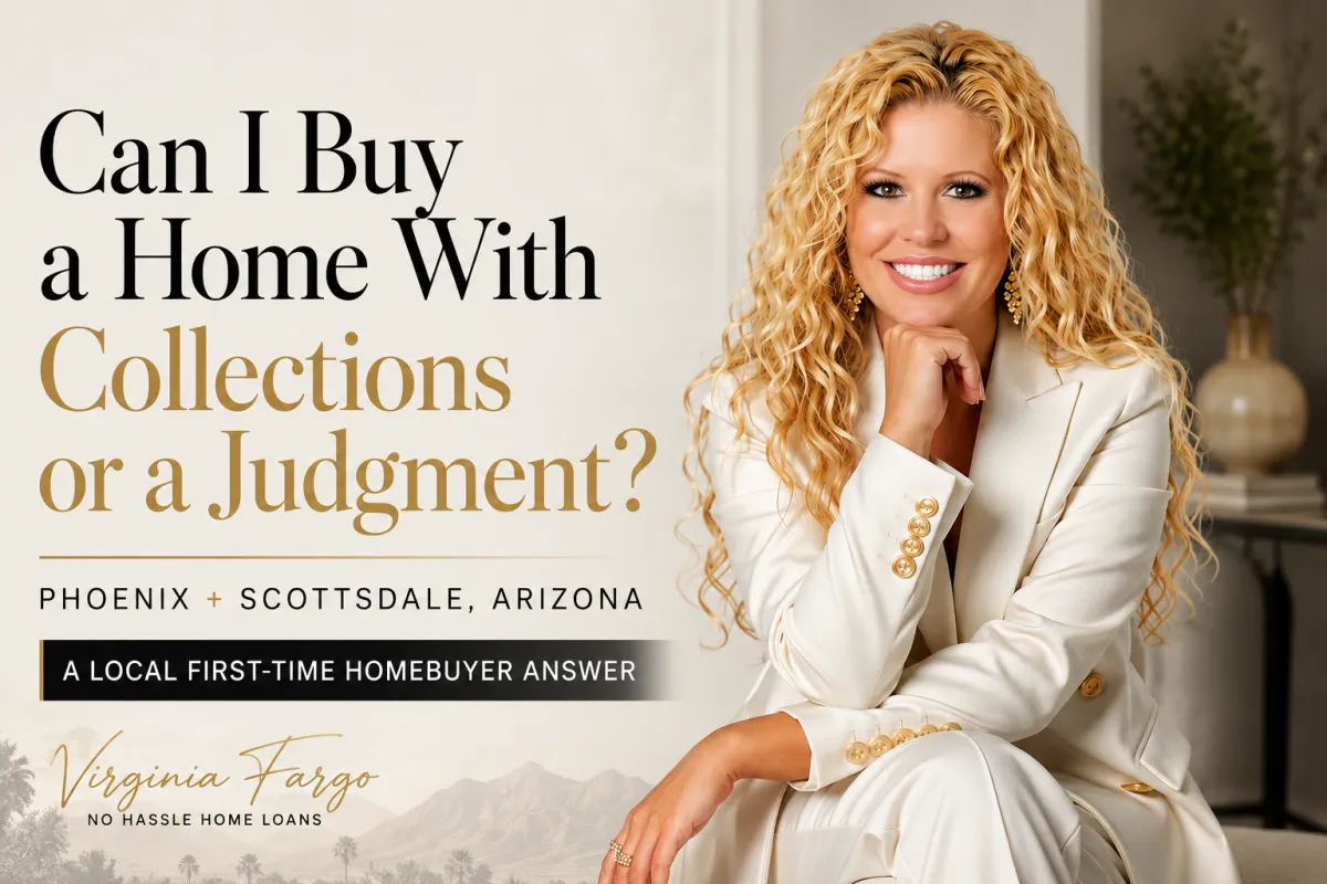 Virginia Fargo of No Hassle Home Loans answering whether Phoenix and Scottsdale, Arizona first-time homebuyers can qualify for a home loan with collections or a judgment.