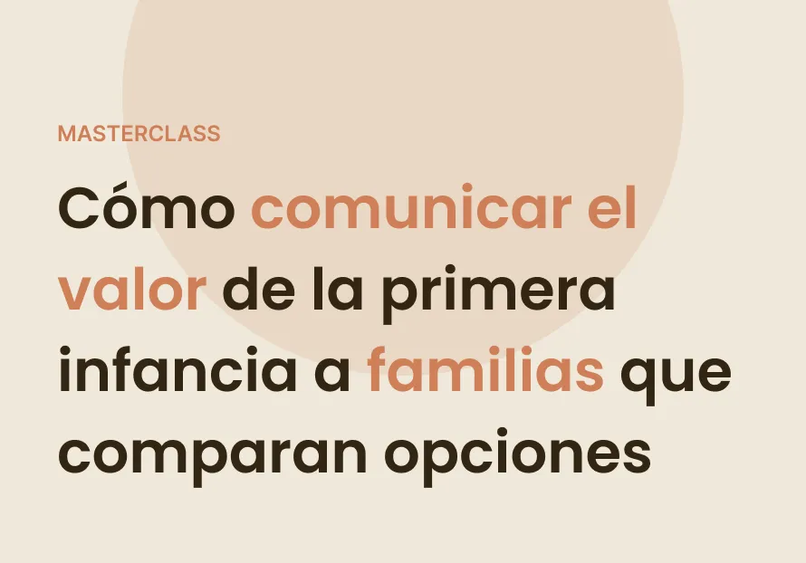 Cómo comunicar el valor de la primera infancia a familias que comparan opciones