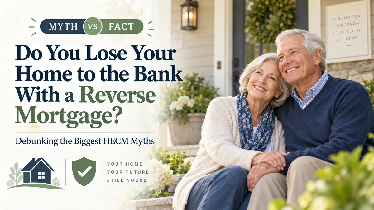 Do You Lose Your Home to the Bank With a Reverse Mortgage? Debunking the Biggest HECM Myths