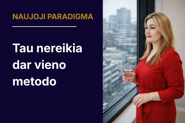 Tau nereikia dar vieno metodo – Tau reikia suprasti, kaip veiki Tu