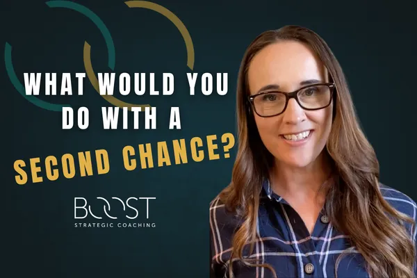 What Would You Do With A Second Chance?