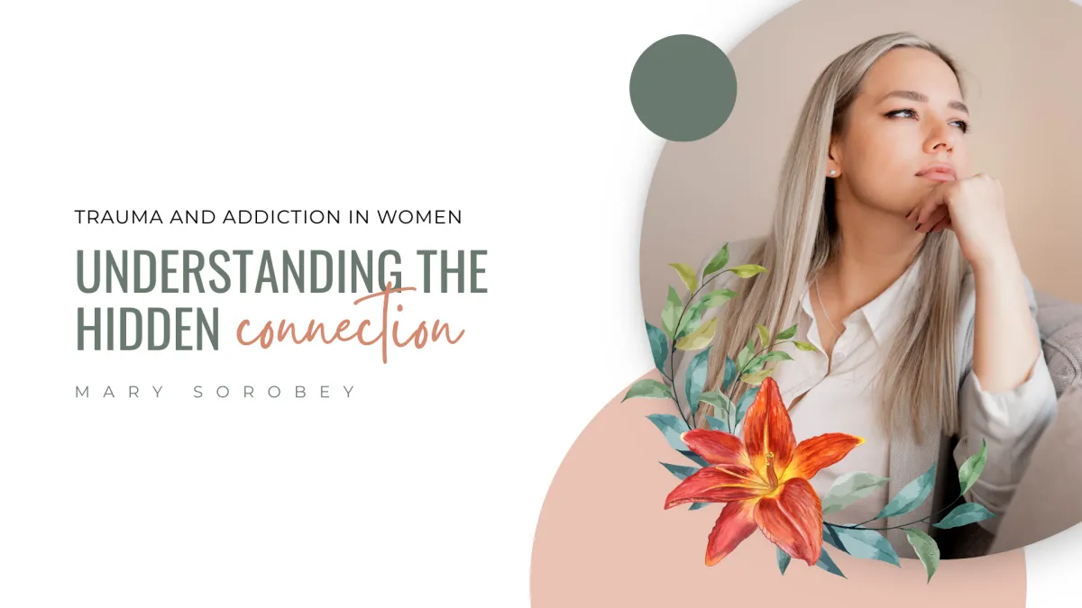Trauma and Addiction in Women: Understanding the Hidden Connection