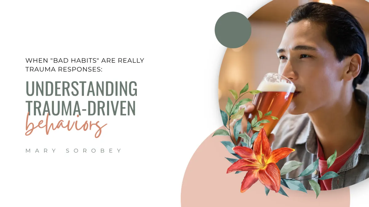 Trauma-Driven Behaviors: Why They Happen & How to Heal