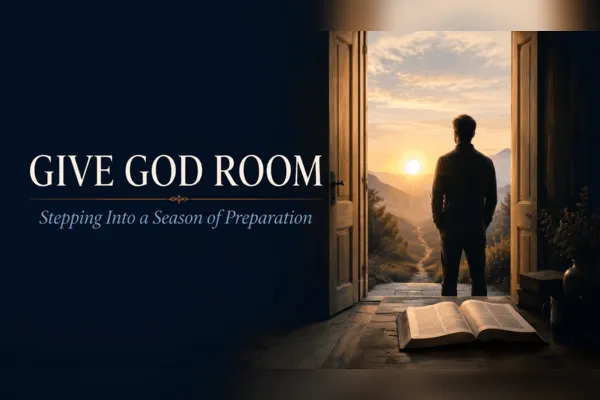 Give God Room: How to Prepare for a New Season