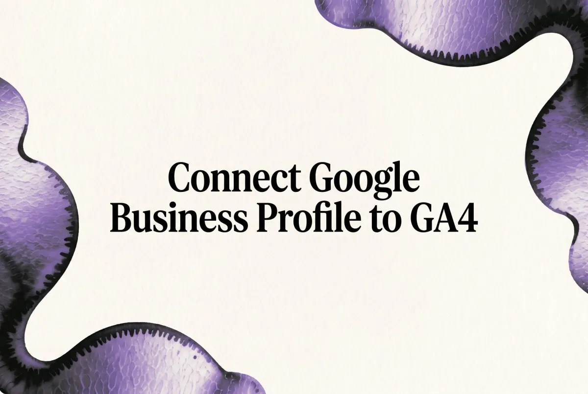 Connect Google Business Profile to GA4: The Setup, the Five Things It Lets You Do, and Why Google Wants Your Local Data in Two Places