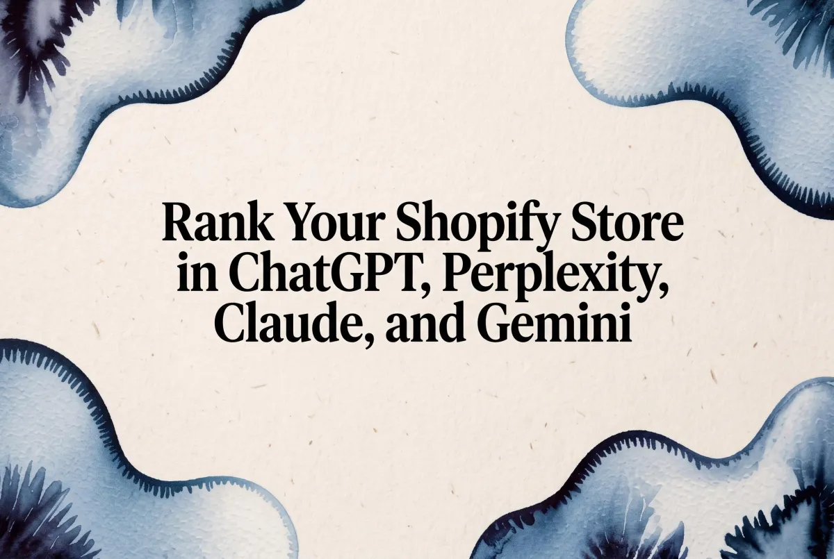 How to Rank Your Shopify Store in ChatGPT, Perplexity, Claude, and Gemini (2026 Guide)