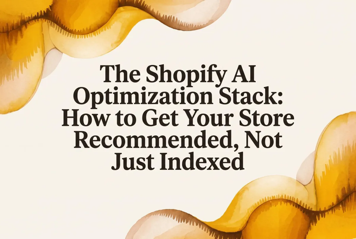 The Shopify AI Optimization Stack: How to Get Your Store Recommended, Not Just Indexed