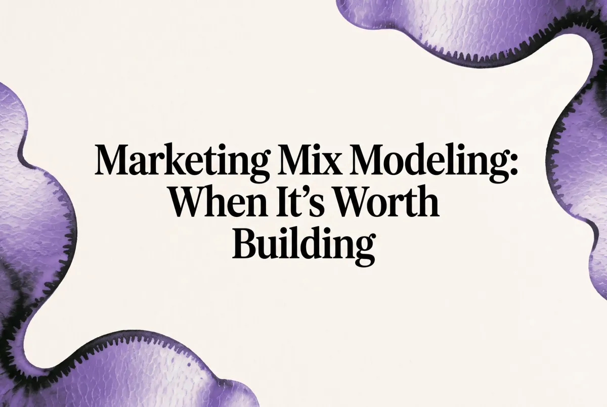 Marketing Mix Modeling: When It's Worth Building