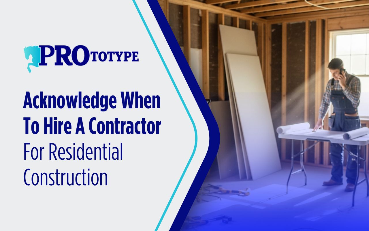 Acknowledge When To Hire A Contractor For Residential Construction
