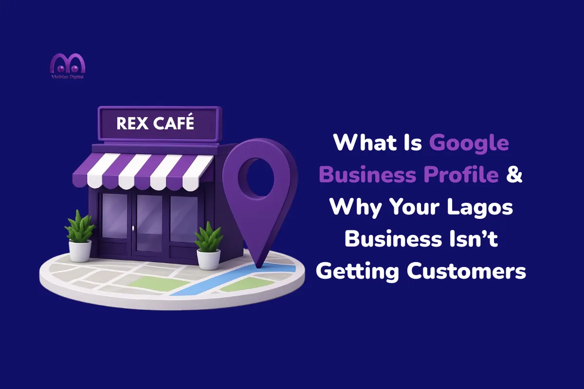 What Is Google Business Profile & Why Your Lagos Business Isn’t Getting Customers