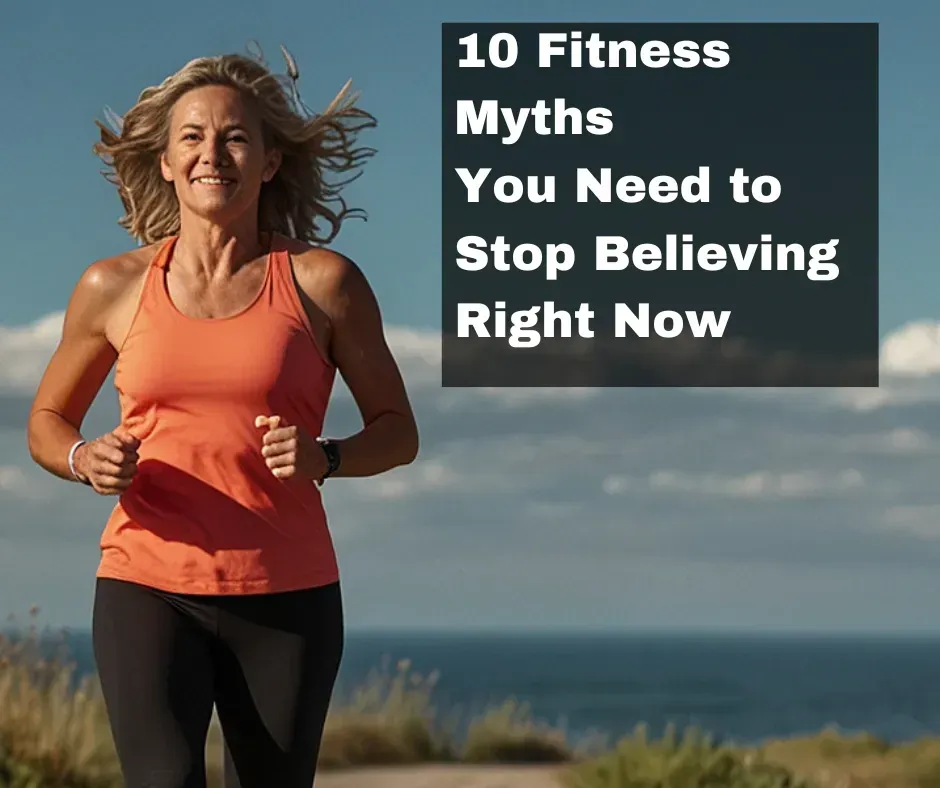 Top 10 Fitness Myths You Need to Stop Believing – And What to Do Instead
