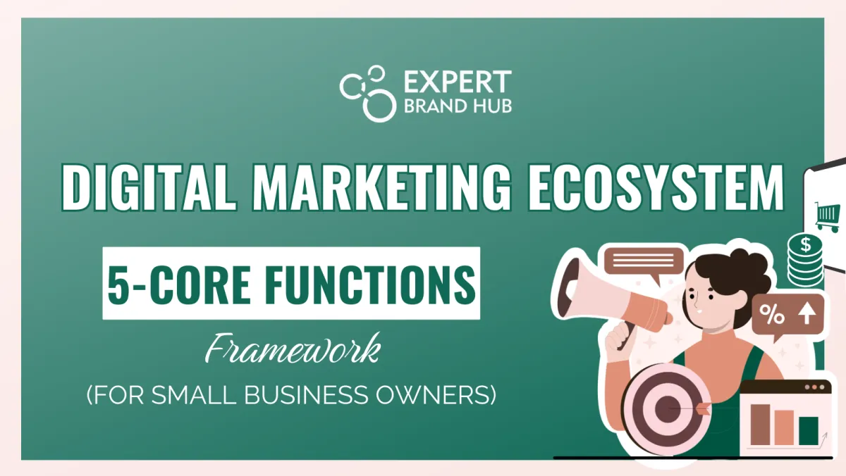 Digital Marketing Ecosystem: The 5-Core Functions Framework For Small Business Owners And Entrepreneurs