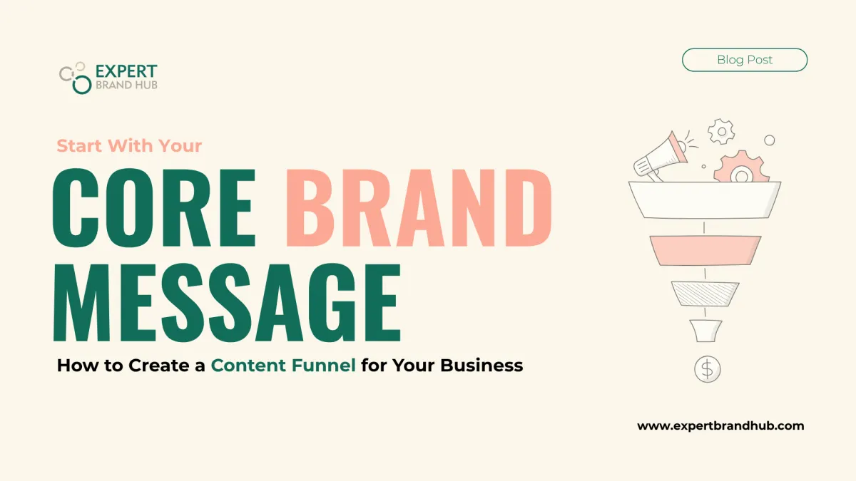 How to Create a Content Funnel for Your Business: Start With Your Core Brand Message