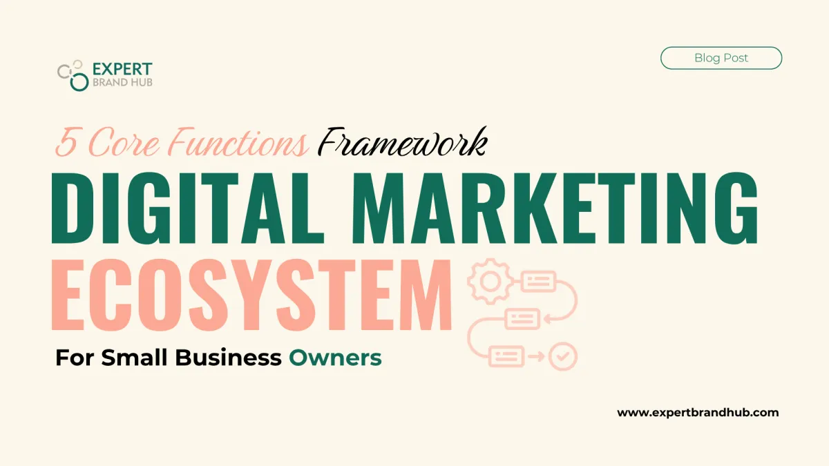 Digital Marketing Ecosystem: The 5-Core Functions Framework For Small Business Owners And Entrepreneurs
