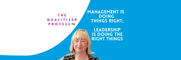 Management Is Doing Things Right; Leadership Is Doing the Right Things