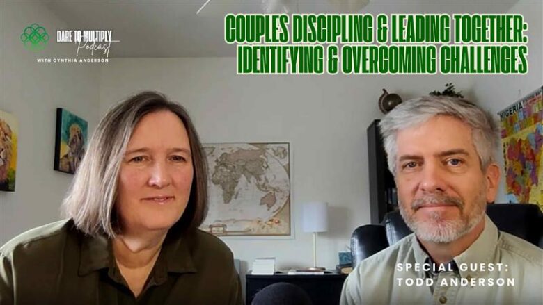 Couples Leading and Discipling Together: Identifying & Overcoming the Challenges with Cynthia & Todd