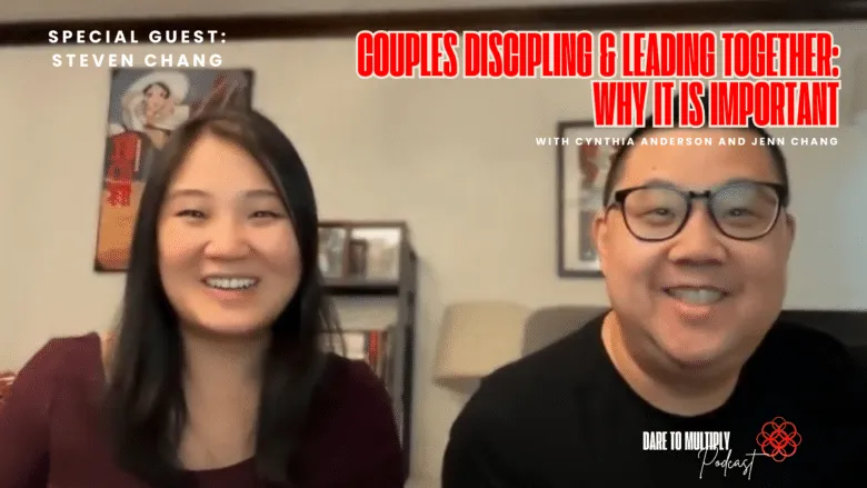 Couples Leading and Discipling Together – Why It’s Important With Jenn & Steven Chang
