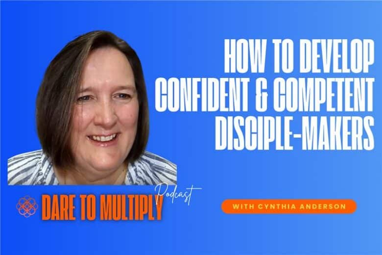 How to Develop Confident and Competent Disciple-makers with Cynthia