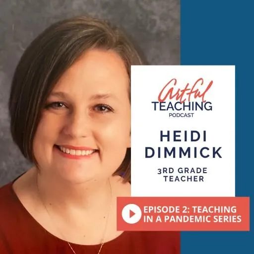 Heidi Dimmick - Artful Teaching Podcast Season 1 Episode 2 - Teaching in a Pandemic Series