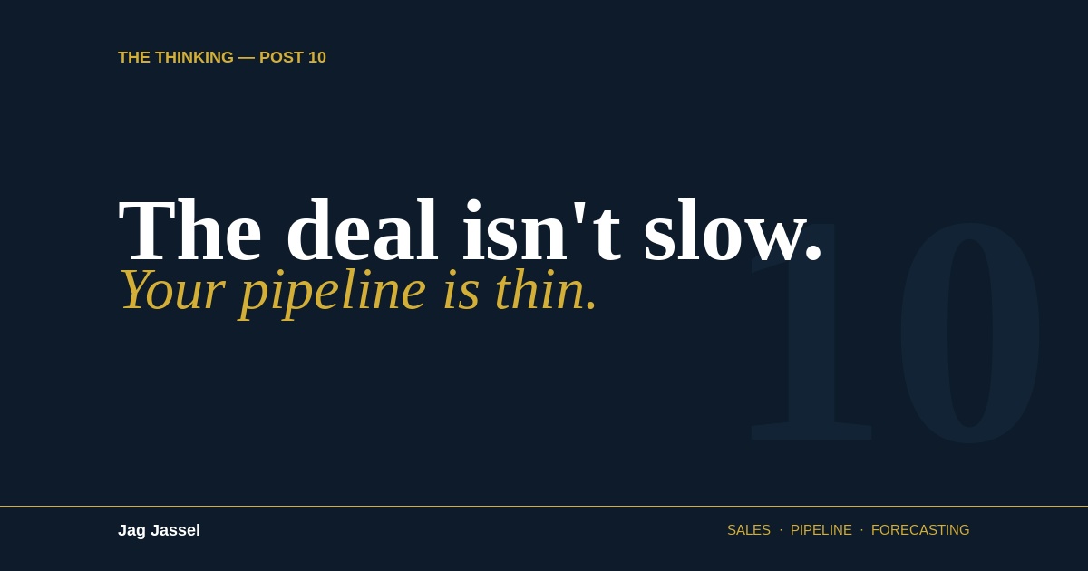 10 - The deal isn't slow. Your pipeline is thin.