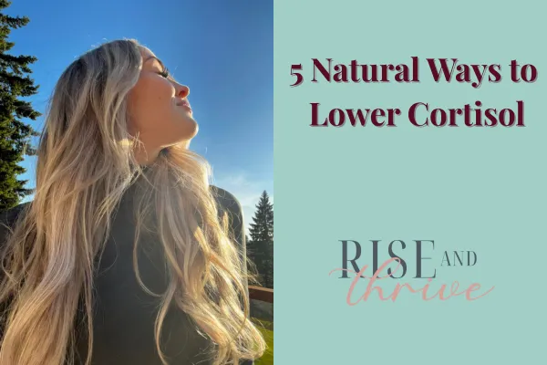 Steph’s 5 Favorite Ways to Naturally Lower Cortisol