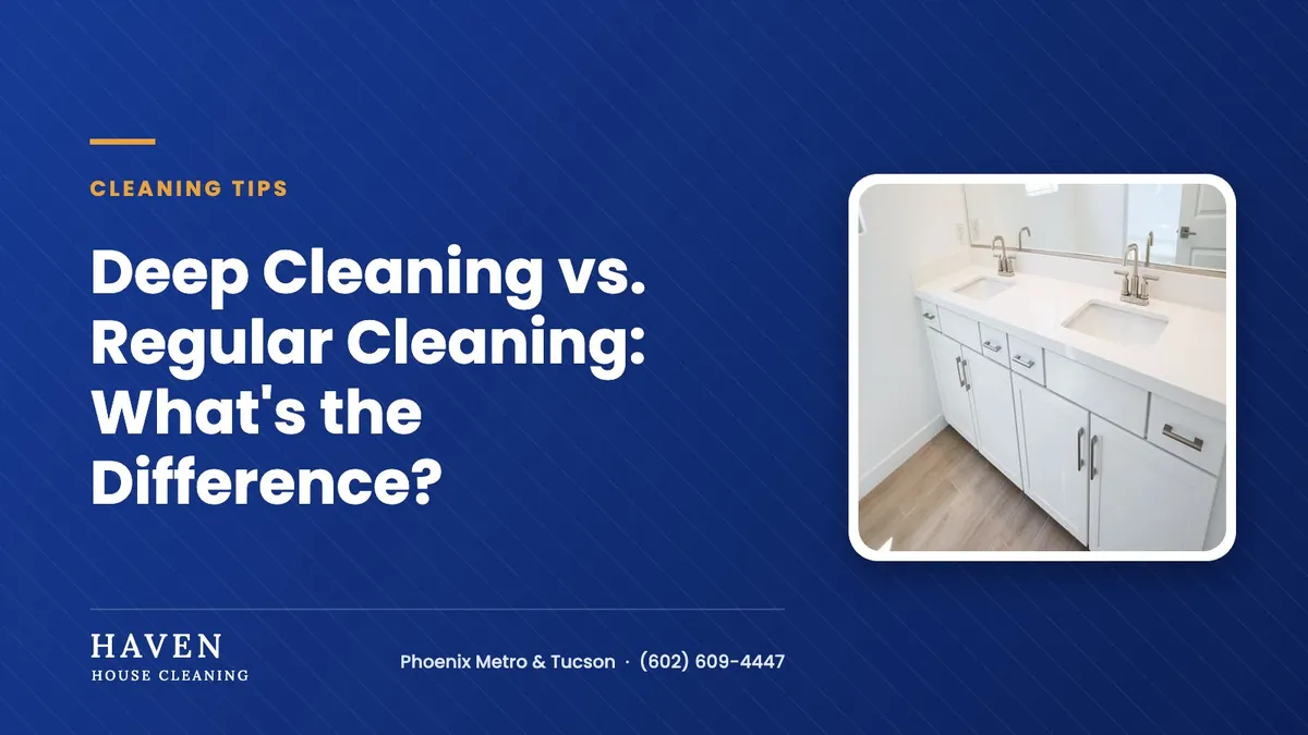 Deep Cleaning vs. Regular Cleaning: What's the Difference? | Haven House Cleaning