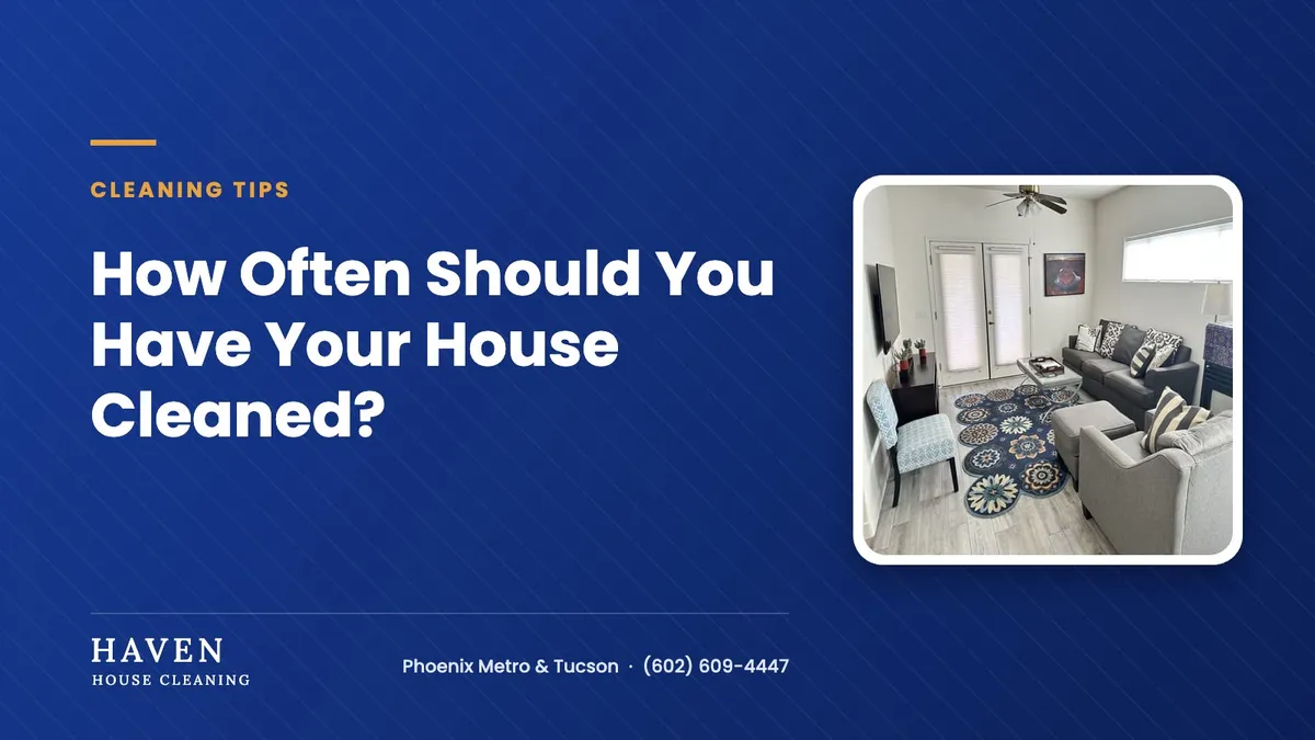 How Often Should You Have Your House Cleaned? | Haven House Cleaning
