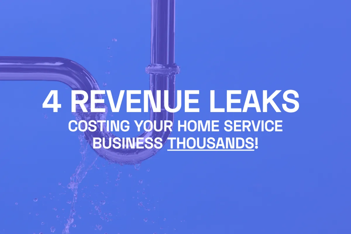 The 4 Revenue Leaks Costing Home Service Businesses $3,000–$12,000 Per Month