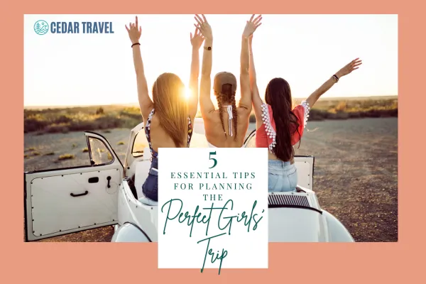 5 Essential Tips for Planning the Perfect Girls Trip