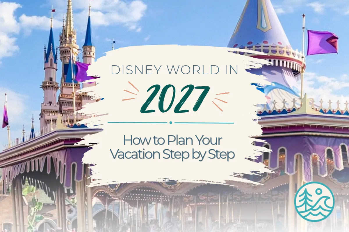 Disney World in 2027: How to Plan Your Vacation Step by Step