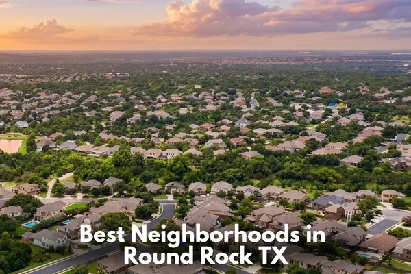 Best Neighborhoods in Round Rock TX - What to Expect