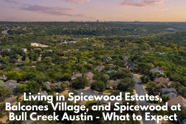 Living in Spicewood Estates, Balcones Village, and Spicewood at Bull Creek Austin - What to Expect